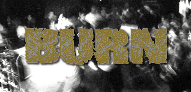 HARDCORE HOMECOMING :: BURN REUNITES :: PT. 2