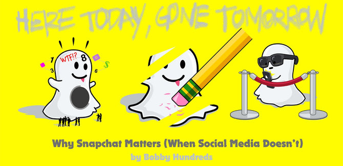 HERE TODAY, GONE TOMORROW :: WHY SNAPCHAT MATTERS (WHEN SOCIAL MEDIA DOESN'T)