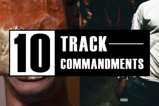 10 TRACK COMMANDMENTS :: Shit You Shouldn’t Sleep On