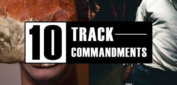 10 TRACK COMMANDMENTS :: Shit You Shouldn’t Sleep On