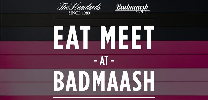 Thursday, April 14 :: The Hundreds Eat Meet @ Badmaash