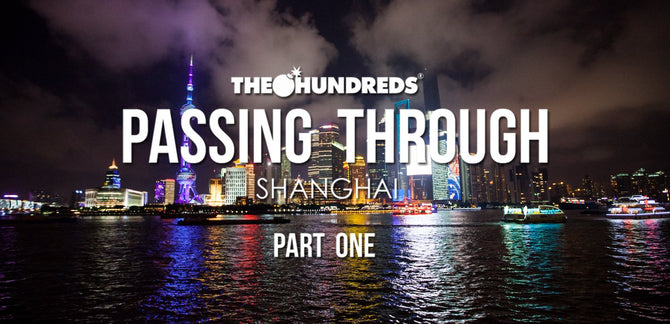 THE HUNDREDS X SHANGHAI :: PASSING THROUGH