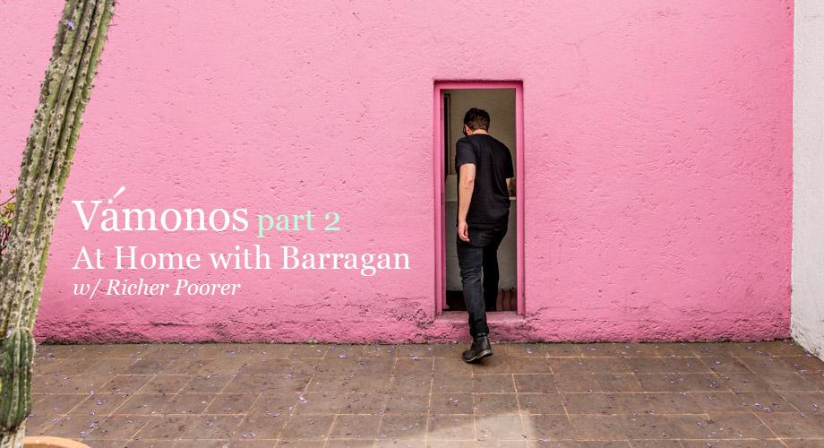 Vámonos :: Part 2 :: At Home with Barragán