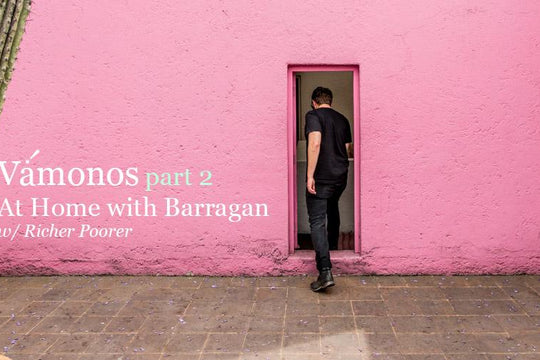 Vámonos :: Part 2 :: At Home with Barragán