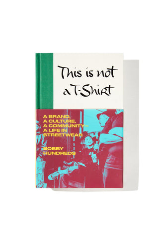 This Is Not a T-Shirt (Hardcover) by Bobby Hundreds
